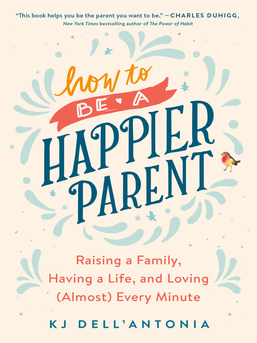 Title details for How to be a Happier Parent by KJ Dell'Antonia - Available